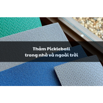 Thảm Pickleball Trong Nhà và Ngoài Trời - Siêu Thị Cầu Lông